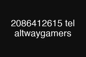 2086412615 tel altwaygamers