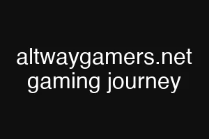 altwaygamers.net gaming journey