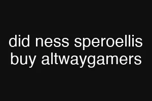 did ness speroellis buy altwaygamers