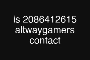 is 2086412615 altwaygamers contact