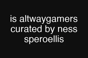 is altwaygamers curated by ness speroellis