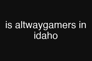 is altwaygamers in idaho